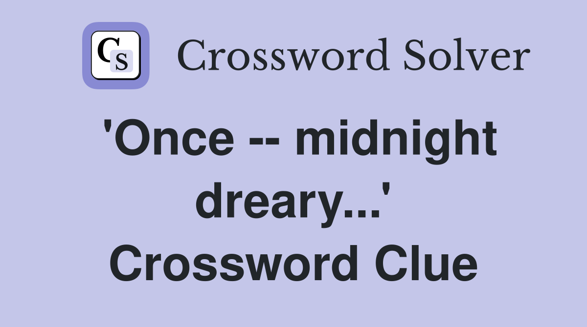 'Once midnight dreary...' Crossword Clue Answers Crossword Solver